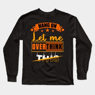 Hang on Let Me Overthink This, Funny Mom Overthinking saying Long Sleeve T-Shirt